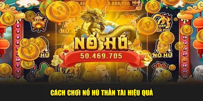 Cach-choi-no-hu-than-tai-hieu-qua